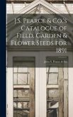 J.S. Pearce & Co.'s Catalogue of Field, Garden & Flower Seeds for 1891 [microform]