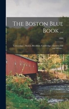 The Boston Blue Book ...: Containing ... Boston, Brookline, Cambridge, Chestnut Hill and Milton ..; 1889 - Anonymous
