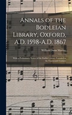 Annals of the Bodleian Library, Oxford, A.D. 1598-A.D. 1867 - Macray, William Dunn