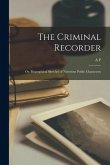 The Criminal Recorder; or, Biographical Sketches of Notorious Public Characters;