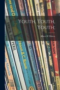 Youth, Youth, Youth; - Tibbets, Albert B.