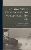 Indiana Public Opinion and the World War, 1914-1917