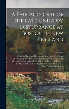 A Fair Account of the Late Unhappy Disturbance at Boston in New England [microform] - Anonymous