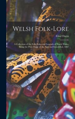 Cover Welsh Folk-lore: a Collection of the Folk-tales and Legends of North Wales; Being the Prize Essay of the National Eisteddfod, 1887