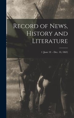 Record of News, History and Literature; 1 (June 18 - Dec. 10, 1863) - Anonymous