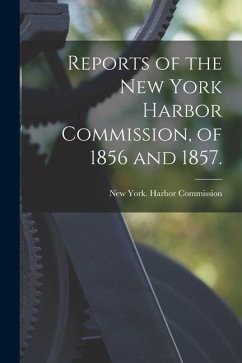 Reports of the New York Harbor Commission, of 1856 and 1857.