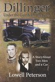 Dillinger, Under the Gun and On the Run: A Story About Two Men and a Car