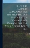 Belcher's Farmer's Almanack for the Province of Nova Scotia, Dominion of Canada for the Year of Our Lord 1894 [microform]