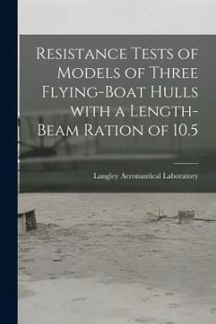 Resistance Tests of Models of Three Flying-boat Hulls With a Length-beam Ration of 10.5