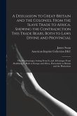A Dissuasion to Great-Britain and the Colonies, From the Slave Trade to Africa. Shewing the Contradiction This Trade Bears, Both to Laws Divine and Pr
