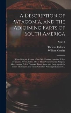 A Description of Patagonia, and the Adjoining Parts of South America - Falkner, Thomas; Combe, William