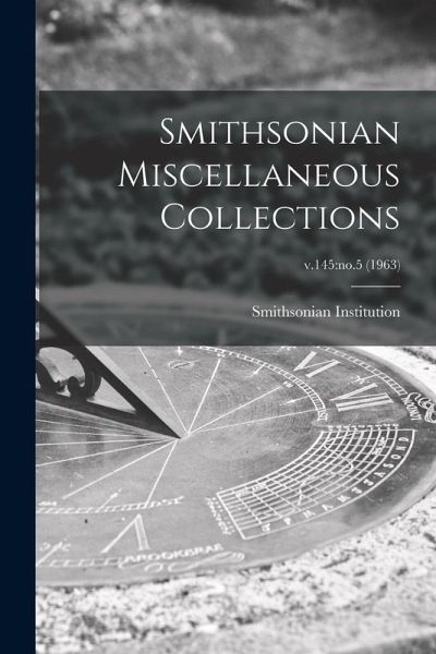 Smithsonian Miscellaneous Collections; v.145: no.5 (1963)