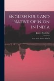 English Rule and Native Opinion in India: From Notes Taken 1870-74