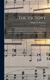 The Victory: a New Collection of Sacred and Secular Music, Comprising a Great Variety of Tunes, Anthems, Glees, Elementary Exercise