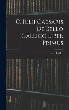 C. Iulii Caesaris De Bello Gallico Liber Primus
