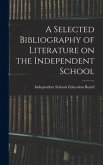 A Selected Bibliography of Literature on the Independent School