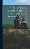 Looking Back a Century on the Centennial of Jewish Politicsl Equality in Canada