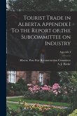 Tourist Trade in Alberta Appendix I To the Report of the Subcommittee on Industry; Appendix I