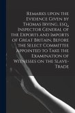 Remarks Upon the Evidence Given by Thomas Irving, Esq., Inspector General of the Exports and Imports of Great Britain, Before the Select Committee App