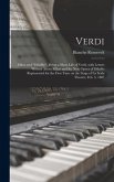 Verdi: Milan and "Othello" Being a Short Life of Verdi, With Letters Written About Milan and the New Opera of Othello Represe