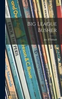 Big League Busher - Archibald, Joe
