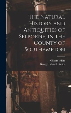 The Natural History and Antiquities of Selborne, in the County of Southampton - White, Gilbert