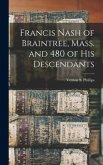 Francis Nash of Braintree, Mass. and 480 of His Descendants