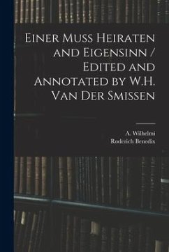 Einer Muss Heiraten and Eigensinn / Edited and Annotated by W.H. Van Der Smissen - Benedix, Roderich