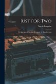 Just for Two: a Collection of Recipes Designed for Two Persons