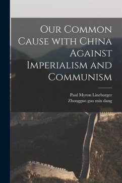 Our Common Cause With China Against Imperialism and Communism - Linebarger, Paul Myron