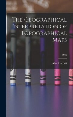 The Geographical Interpretation of Topographical Maps; 1935 - Garnett, Alice