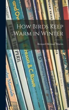 How Birds Keep Warm in Winter - Martin, Bernard Herman