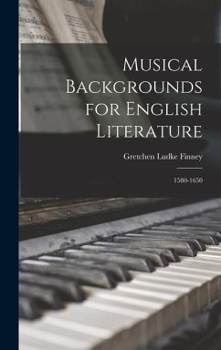 Musical Backgrounds for English Literature: 1580-1650 - Finney, Gretchen Ludke