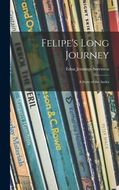 Felipe's Long Journey: a Story of the Andes - Sorensen, Edna Jennings