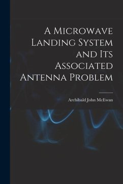 A Microwave Landing System and Its Associated Antenna Problem - McEwan, Archibald John