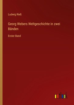 Georg Webers Weltgeschichte in zwei Bänden - Rieß, Ludwig