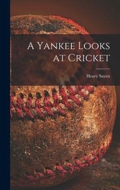 A Yankee Looks at Cricket - Sayen, Henry