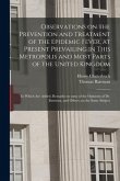 Observations on the Prevention and Treatment of the Epidemic Fever, at Present Prevailing in This Metropolis and Most Parts of the United Kingdom: to