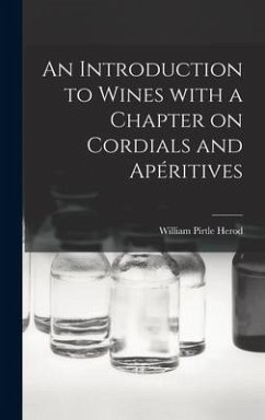 An Introduction to Wines With a Chapter on Cordials and Apéritives - Herod, William Pirtle