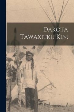 Dakota Tawaxitku Kin; - Anonymous