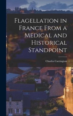 Flagellation in France From a Medical and Historical Standpoint - Carrington, Charles