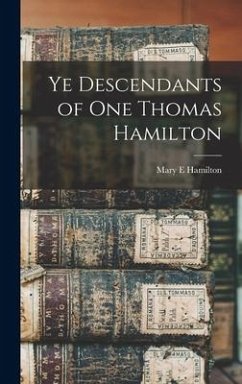 Ye Descendants of One Thomas Hamilton - Hamilton, Mary E.
