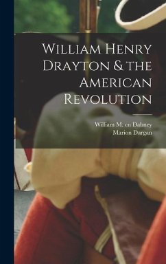 William Henry Drayton & the American Revolution - Dargan, Marion