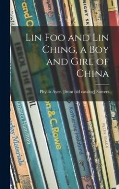 Lin Foo and Lin Ching, a Boy and Girl of China - Sowers, Phyllis Ayer