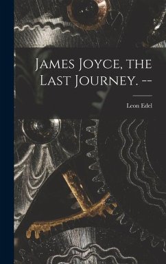 James Joyce, the Last Journey. -- - Edel, Leon