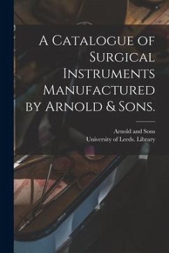 A Catalogue of Surgical Instruments Manufactured by Arnold & Sons.