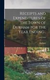 Receipts and Expenditures of the Town of Durham for the Year Ending .; 1931/1932