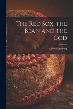 The Red Sox, the Bean and the Cod - Hirshberg, Albert