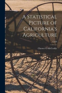 A Statistical Picture of California's Agriculture; C459 - McCorkle, Chester O.