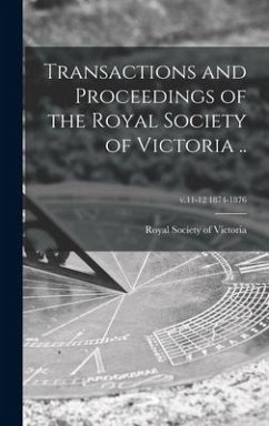 Transactions and Proceedings of the Royal Society of Victoria ..; v.11-12 1874-1876